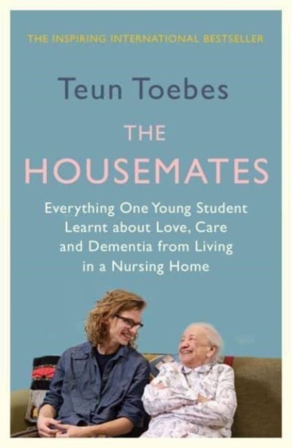 The Housemates: Everything One Young Student Learnt about Love, Care and Dementia from Living in a Nursing Home - Teun Toebes - Livres - September Publishing - 9781914613395 - 3 août 2023