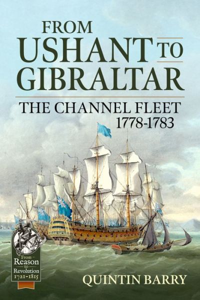 Cover for Quintin Barry · From Ushant to Gibraltar: The Channel Fleet 1778-1783 - From Reason to Revolution (Paperback Book) (2022)