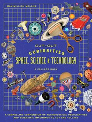 Cover for Maximillian Malone · Cut-out Curiosities Space, Science &amp; Technology: A Collage Book: A compelling compendium of technological peculiarities and scientific imaginings to cut and collage - Cut-out Curiosities (Paperback Book) (2025)