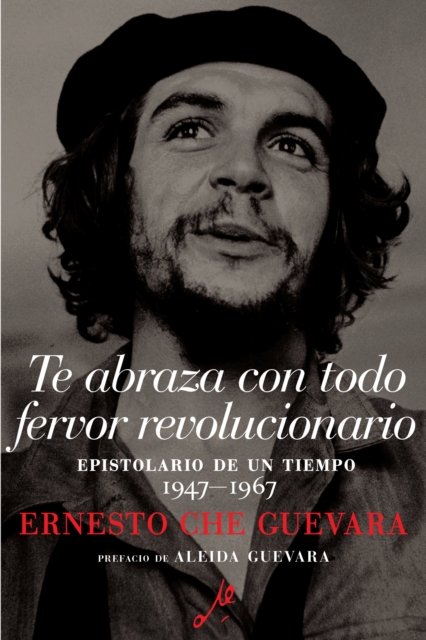 Cover for Ernesto Che Guevara · Te Abraza Con Todo Fervor Revolucionario: Epistolario de un tiempo 1947-1967 (Taschenbuch) (2023)
