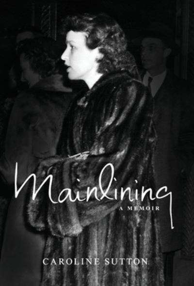 Cover for Caroline Sutton · Mainlining (Hardcover Book) (2020)