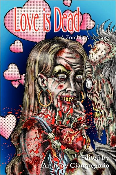 Love is Dead: A Zombie Anthology - Anthony Giangregorio - Książki - Living Dead Press - 9781935458395 - 2010