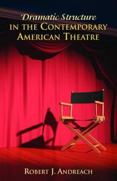 Cover for Robert J. Andreach · Dramatic Structure in the Contemporary American Theatre (Paperback Book) (2018)