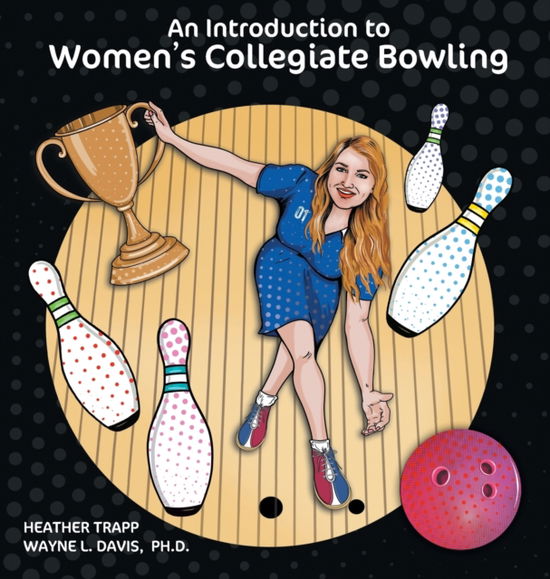 Cover for Heather Trapp · An Introduction to Women's Collegiate Bowling - Bowling (Hardcover Book) [Hardback edition] (2020)