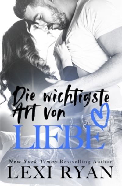 Cover for Lexi Ryan · Die Wichtigste Art Von Liebe (Book) (2022)