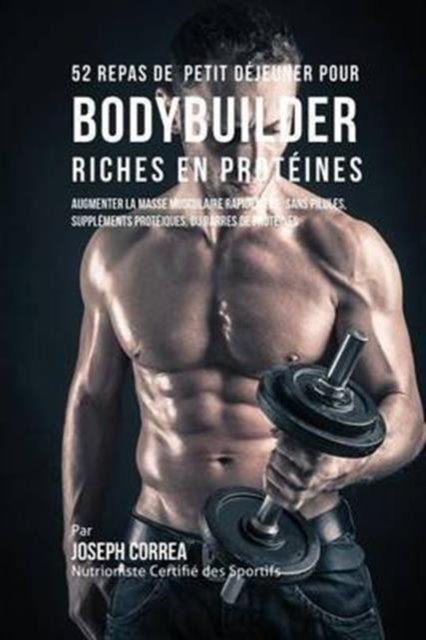 Cover for Joseph Correa · 52 Repas de Petit Dejeuner pour Bodybuilder Riches en Proteines (Paperback Book) (2016)