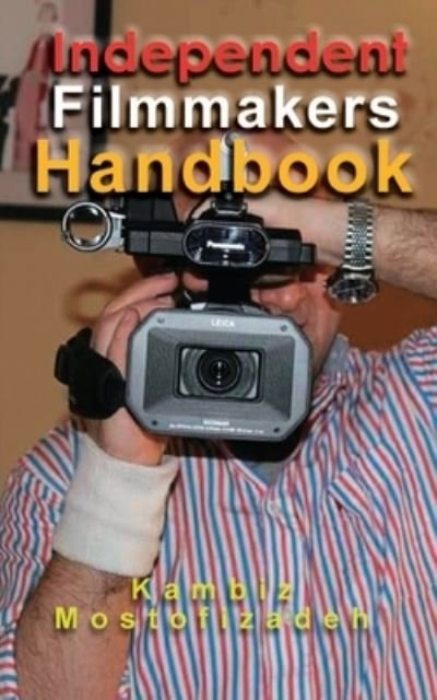 Cover for Kambiz Mostofizadeh · Independent Filmmakers Handbook (Paperback Bog) (2020)