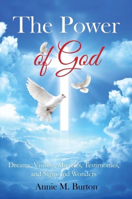 Cover for Annie M Burton · The Power of God : Dreams, Visions, Miracles, Testimonies, Signs and Wonders (Paperback Book) (2022)