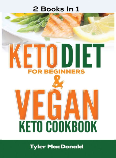 Cover for Tyler Macdonald · Keto Diet For Beginners AND Vegan Keto Cookbook (Hardcover Book) (2020)