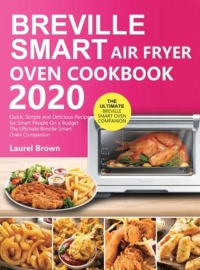 Cover for Laurel Brown · Breville Smart Air Fryer Oven Cookbook 2020 (Hardcover Book) (2020)