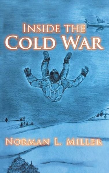Cover for Norman L. Miller · Inside the Cold War (Hardcover Book) (2022)