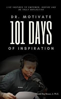 Cover for Jr Ph D Donald Ray Brown · Dr. Motivate 101 Days of Inspiration (Taschenbuch) (2019)