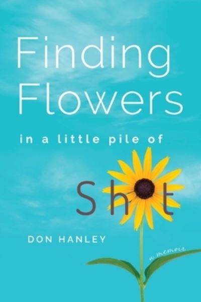 Cover for Don Hanley · Finding Flowers in a Little Pile of Sh*t (Book) (2023)