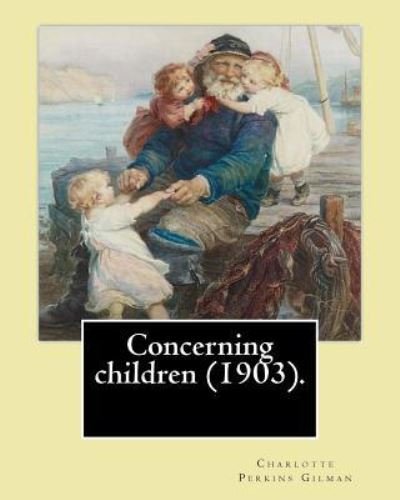 Cover for Charlotte Perkins Gilman · Concerning children (1903). By (Paperback Bog) (2017)
