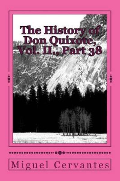 The History of Don Quixote, Vol. II., Part 38 - Miguel de Cervantes - Boeken - Createspace Independent Publishing Platf - 9781986597395 - 17 maart 2018