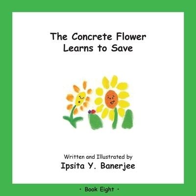Cover for Ipsita Y Banerjee · The Concrete Flower Learns to Save: Book Eight - Concrete Flower (Taschenbuch) (2020)
