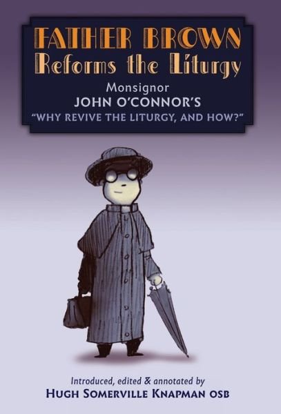 Cover for John O'Connor · Father Brown Reforms the Liturgy : Being the Tract (Gebundenes Buch) (2021)