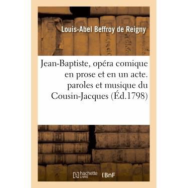 Jean-baptiste, Opera Comique en Prose et en Un Acte. Paroles et Musique Du Cousin-jacques - Beffroy De Reigny-l-a - Livros - Hachette Livre - Bnf - 9782011898395 - 21 de fevereiro de 2022