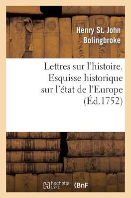 Cover for Bolingbroke-h · Lettres Sur L'histoire. Esquisse Historique Sur L'etat De L'europe (Paperback Book) (2013)