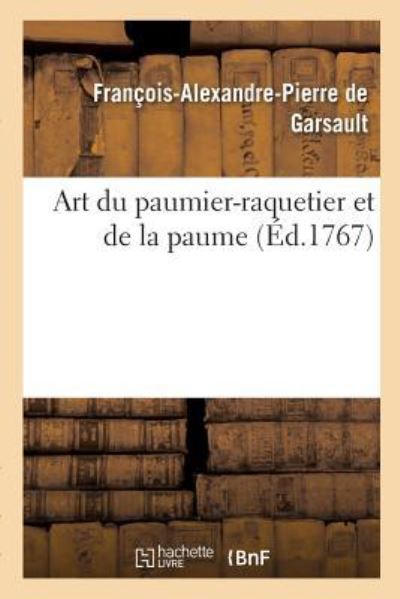 Cover for François-Alexandre Pierre de Garsault · Art Du Paumier-Raquetier Et de la Paume (Taschenbuch) (2018)