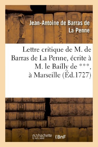 Cover for De Barras De La Penne-j-a · Lettre Critique De M. De Barras De La Penne, Ecrite a M. Le Bailly De ***, a Marseille, Le Dernier (Taschenbuch) [French edition] (2013)