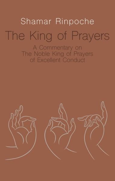Cover for Shamar Rinpoche · The King of Prayers: A Commentary on The Noble King of Prayers of Excellent Conduct (Paperback Bog) (2022)