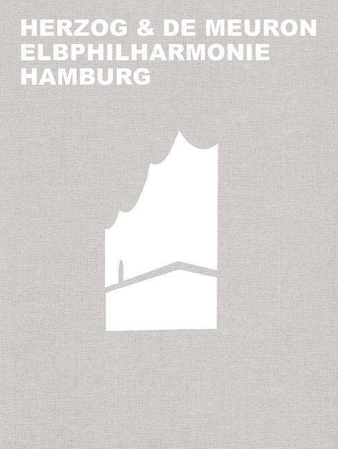 Cover for Gerhard Mack · Herzog &amp; de Meuron Elbphilharmonie Hamburg (Inbunden Bok) [Deutsche Ausgabe edition] (2017)