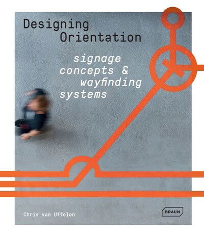 Cover for Chris Van Uffelen · Designing Orientation: Signage Concepts &amp; Wayfinding Systems (Hardcover Book) (2020)