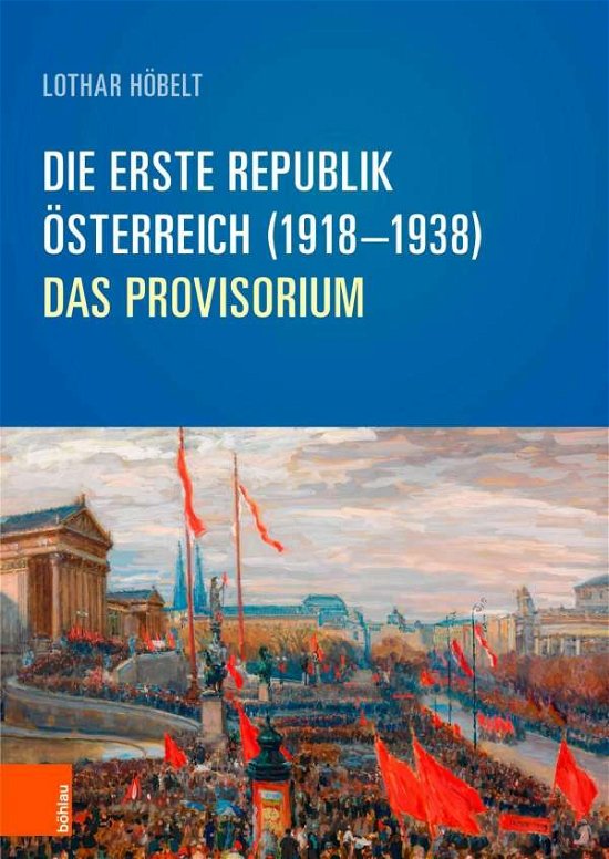 Cover for Lothar Hobelt · Die Erste Republik Osterreich (1918--1938): Das Provisorium (Hardcover bog) (2018)