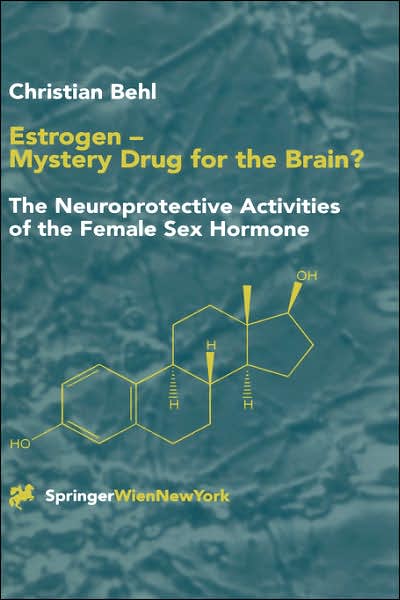 Cover for Christian Behl · Estrogen - Mystery Drug for the Brain?: The Neuroprotective Activities of the Female Sex Hormone (Hardcover Book) [2001 edition] (2001)