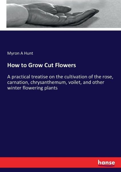 How to Grow Cut Flowers - Hunt - Livros -  - 9783337256395 - 18 de julho de 2017