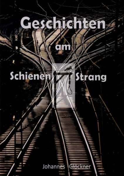 Cover for Glöckner · Geschichten am Schienen#Strang (Book) (2020)