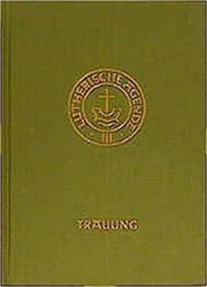 Cover for Karlheinz Stoll · Agende für evangelisch-lutherische Kirchen und Gemeinden. Band III: Die Amtshandlungen. Teil 2: Die Trauung (Inbunden Bok) (2012)