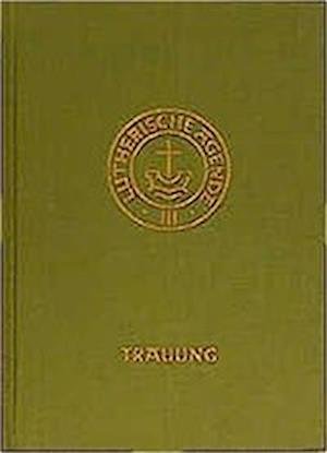 Cover for Karlheinz Stoll · Agende für evangelisch-lutherische Kirchen und Gemeinden. Band III: Die Amtshandlungen. Teil 2: Die Trauung (Hardcover Book) (2012)