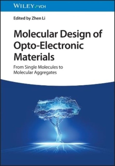 Cover for Z Li · Molecular Design of Opto–Electronic Materials – From Single Molecules to Molecular Aggregates (Inbunden Bok) (2025)