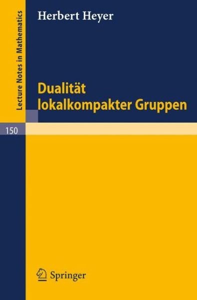 Dualitat Lokalkompakter Gruppen - Lecture Notes in Mathematics - Herbert Heyer - Bøger - Springer - 9783540049395 - 1970