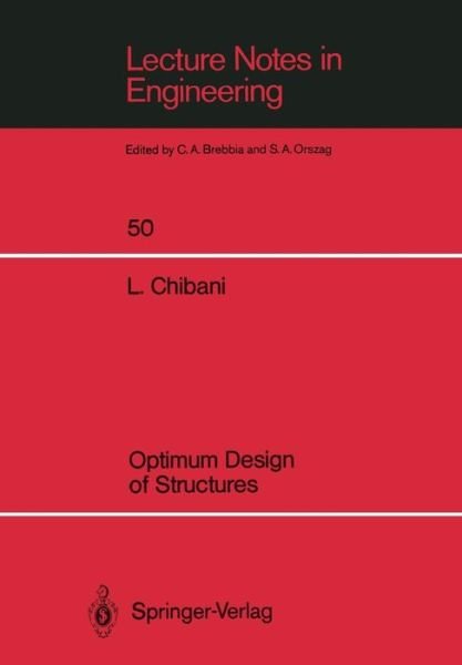 Cover for Lahbib Chibani · Optimum Design of Structures: With Special Reference to Alternative Loads Using Geometric Programming - Lecture Notes in Engineering (Paperback Bog) [Softcover reprint of the original 1st ed. 1989 edition] (1989)