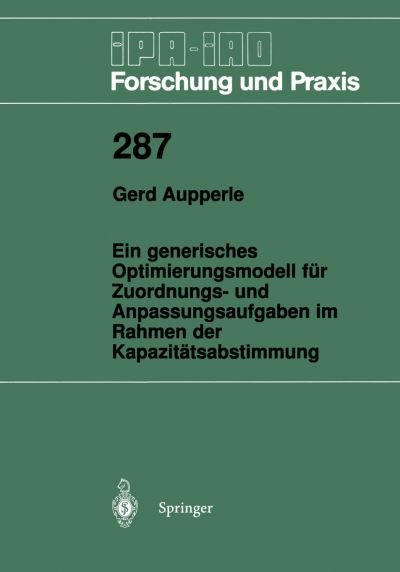 Cover for Gerd Aupperle · Ein Generisches Optimierungsmodell Fur Zuordnungs- Und Anpassungsaufgaben Im Rahmen Der Kapazitatsabstimmung - Ipa-iao - Forschung Und Praxis (Paperback Bog) [German edition] (1999)