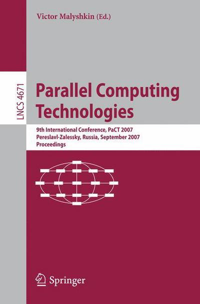 Parallel Computing Technologies: 9th International Conference, Pact 2007, Pereslavl-zalessky, Russia, September 3-7, 2007, Proceedings - Lecture Notes in Computer Science / Theoretical Computer Science and General Issues - Victor Malyshkin - Livros - Springer-Verlag Berlin and Heidelberg Gm - 9783540739395 - 7 de agosto de 2007