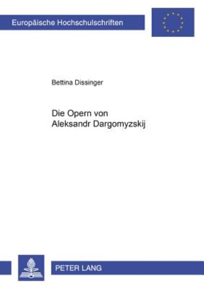Cover for Bettina Dissinger · Die Opern Von Aleksandr Dargomyzskij - Europaeische Hochschulschriften / European University Studie (Paperback Book) (2001)