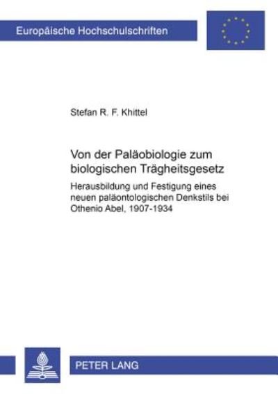 Cover for Khittel Stefan R. F. Khittel · Von der Ã‚Â«PalaeobiologieÃ‚Â» zum Ã‚Â«biologischen TraegheitsgesetzÃ‚Â»: Herausbildung und Festigung eines neuen palaeontologischen Denkstils bei Othenio Abel, 1907-1934 (Paperback Book) (2005)