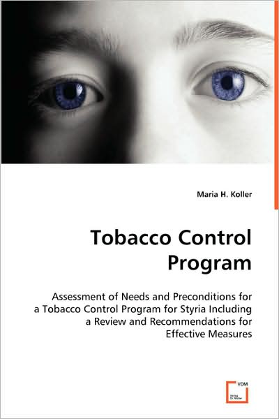 Tobacco Control Program: Assessment of Needs and Preconditions for a Tobacco Control Program for Styria Including a Review and Recommendations for Effective Measures - Maria H. Koller - Livros - VDM Verlag - 9783639040395 - 10 de junho de 2008