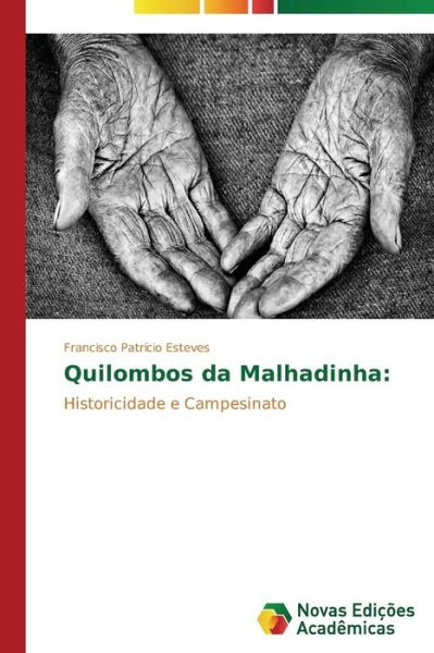 Cover for Francisco Patrício Esteves · Quilombos Da Malhadinha:: Historicidade E Campesinato (Paperback Book) [Portuguese edition] (2014)