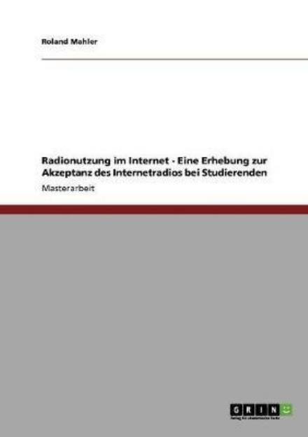Radionutzung im Internet - Eine - Mahler - Books - GRIN Verlag - 9783640352395 - October 22, 2013