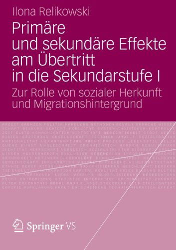 Cover for Ilona Relikowski · Primare Und Sekundare Effekte Am UEbertritt in Die Sekundarstufe I: Zur Rolle Von Sozialer Herkunft Und Migrationshintergrund (Paperback Book) [2012 edition] (2012)