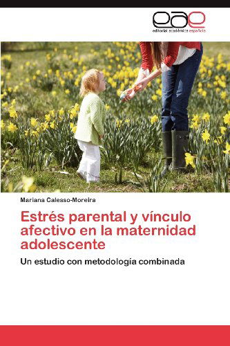 Cover for Mariana Calesso-moreira · Estrés Parental Y Vínculo Afectivo en La Maternidad Adolescente: Un Estudio Con Metodología Combinada (Paperback Book) [Spanish edition] (2012)