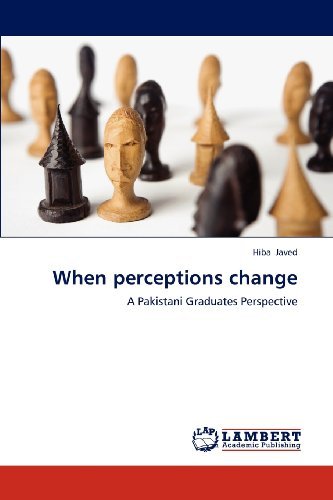 When Perceptions Change: a Pakistani Graduates Perspective - Hiba Javed - Libros - LAP LAMBERT Academic Publishing - 9783659303395 - 20 de noviembre de 2012