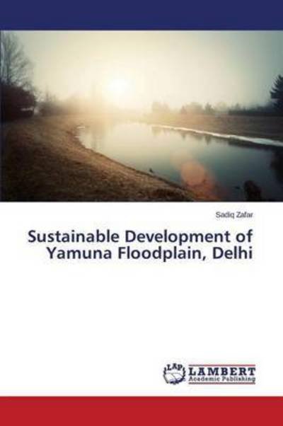 Cover for Zafar Sadiq · Sustainable Development of Yamuna Floodplain, Delhi (Paperback Book) (2015)