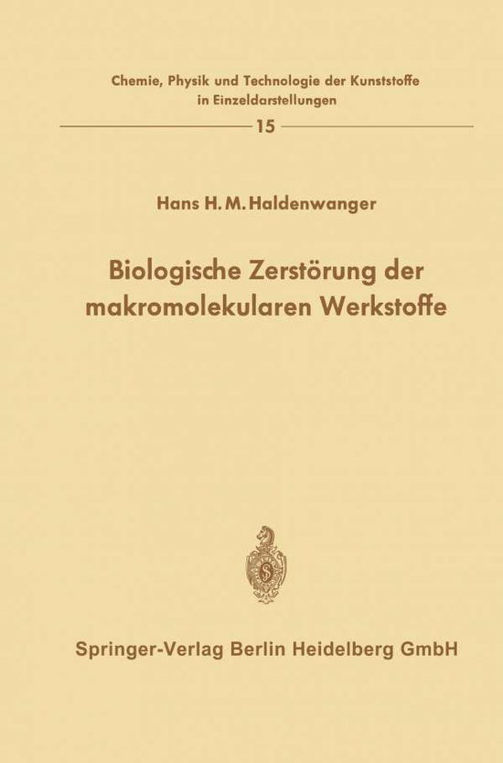 Cover for Hans H M Haldenwanger · Biologische Zerstoerung Der Makromolekularen Werkstoffe - Chemie, Physik Und Technologie Der Kunststoffe in Einzeldars (Paperback Bog) [Softcover Reprint of the Original 1st 1970 edition] (1970)