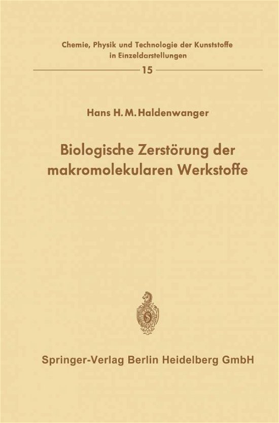 Biologische Zerstoerung Der Makromolekularen Werkstoffe - Chemie, Physik Und Technologie Der Kunststoffe in Einzeldars - Hans H M Haldenwanger - Books - Springer-Verlag Berlin and Heidelberg Gm - 9783662244395 - 1970
